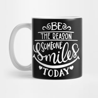 Be the reason someone smiles today Mug